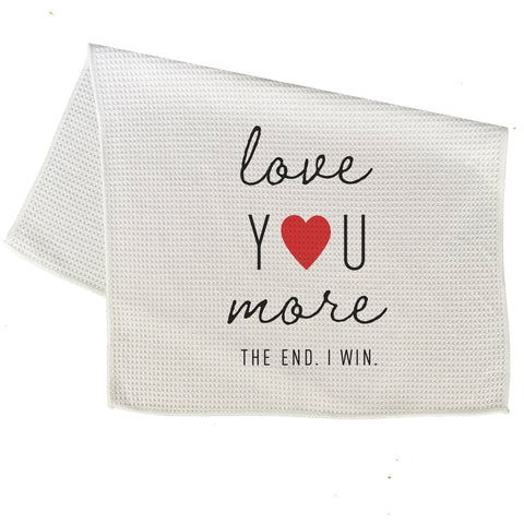 Love You More. The End. I Win. Microfiber Kitchen Towel Graphic Print