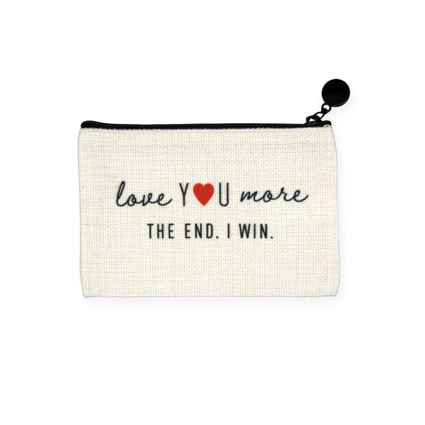 An off-white canvas zippered pouch with black text reading 'love YOU more THE END. I WIN.